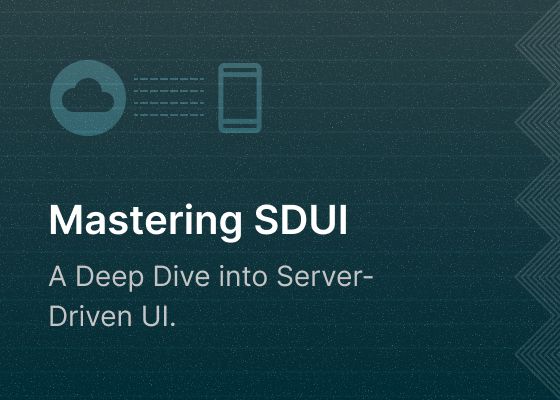 Mastering SDUI: A Deep Dive into Server-Driven UI